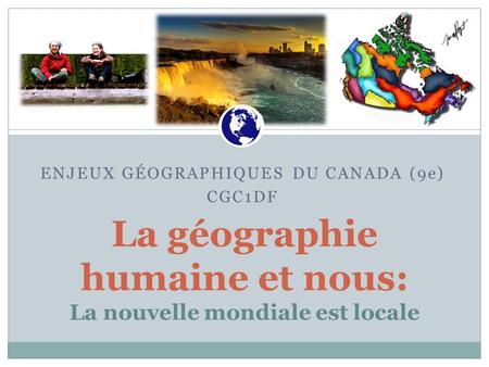 La géographie humaine et nous: La nouvelle mondiale est locale