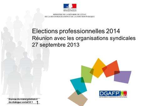 22/10/13 Elections professionnelles 2014 Réunion avec les organisations syndicales 27 septembre 2013 Bureau du statut général et du dialogue social.