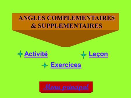 ANGLES COMPLEMENTAIRES & SUPPLEMENTAIRES