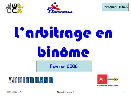 L’arbitrage en binôme Février 2008 Personnalisation 2008 – 8322 – V1