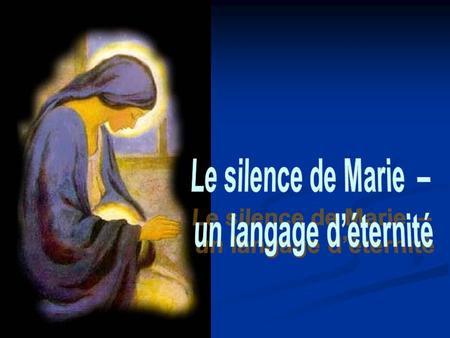 Le silence de Marie – un langage d’éternité.