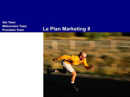 Le Plan Marketing II Get Team Millionnaire Team President Team.