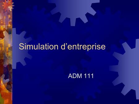 Simulation dentreprise ADM 111. Contribution à l'apprentissage Prise en compte de la dimension internationale Articulation de stratégies d'affaires à