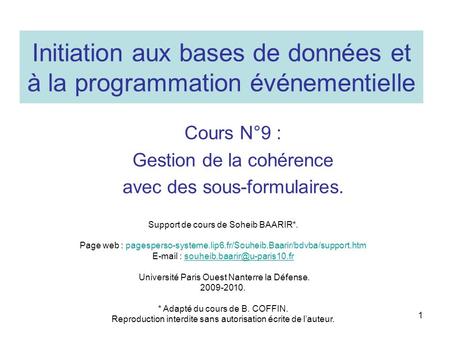 1 Initiation aux bases de données et à la programmation événementielle Cours N°9 : Gestion de la cohérence avec des sous-formulaires. Support de cours.
