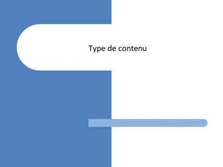 Type de contenu. © Partouche David / 2007 version 0.1 Colonne de site Une colonne de site permet de définir un champs qui sera exploitable au sein de.