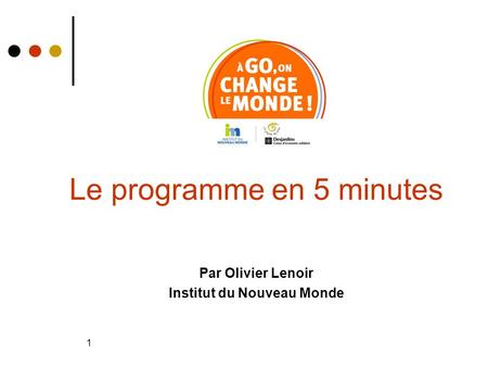 1 Le programme en 5 minutes Par Olivier Lenoir Institut du Nouveau Monde.