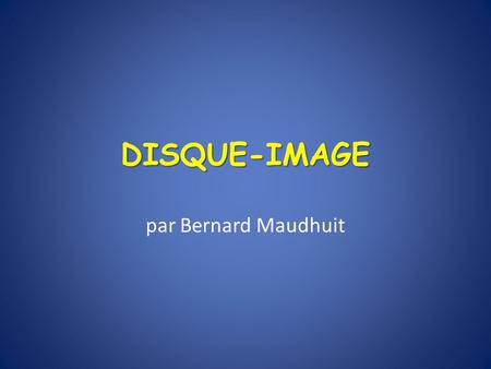 DISQUE-IMAGE par Bernard Maudhuit.
