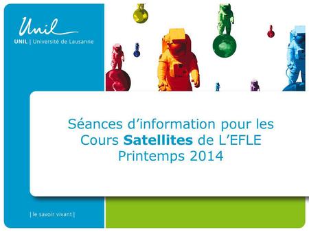 Séances dinformation pour les Cours Satellites de LEFLE Printemps 2014.