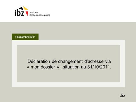 7 décembre 2011 Déclaration de changement dadresse via « mon dossier » : situation au 31/10/2011.