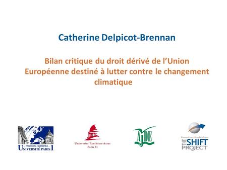Catherine Delpicot-Brennan Bilan critique du droit dérivé de l’Union Européenne destiné à lutter contre le changement climatique.