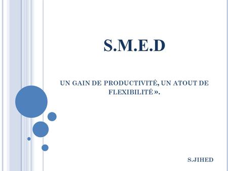 S.M.E.D un gain de productivité, un atout de flexibilité ».