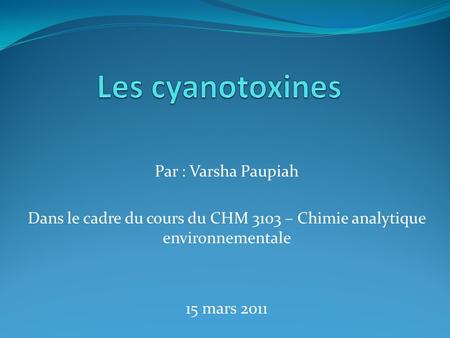 Les cyanotoxines Par : Varsha Paupiah