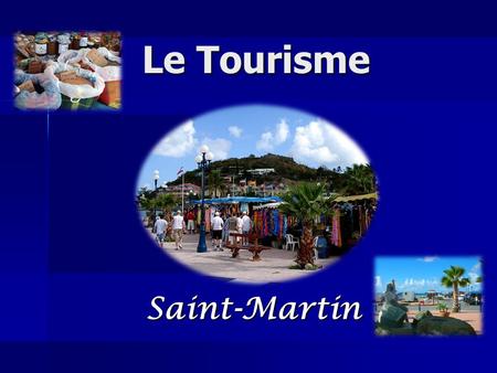 Le Tourisme Saint-Martin. Définition Activités réalisées par les personnes au cours de leurs voyages et séjours dans des lieux situés en dehors de chez.