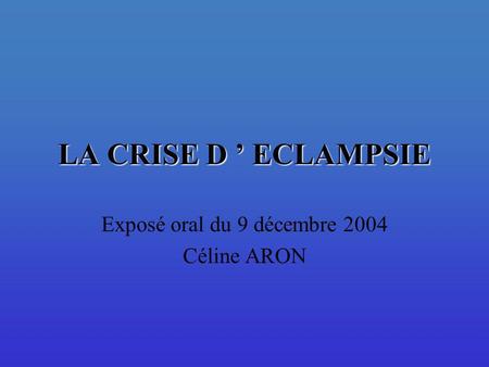 Exposé oral du 9 décembre 2004 Céline ARON
