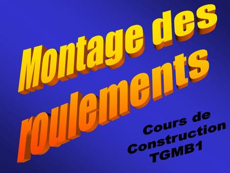 Montage des roulements Cours de Construction TGMB1.