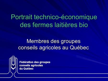 Portrait technico-économique des fermes laitières bio Membres des groupes conseils agricoles au Québec.
