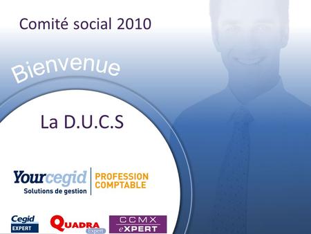 Comité social 2010 La D.U.C.S. Jérôme Cauchois Chef de produit.