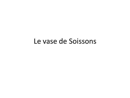 Le vase de Soissons.