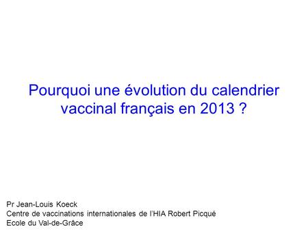 Pourquoi une évolution du calendrier vaccinal français en 2013 ?
