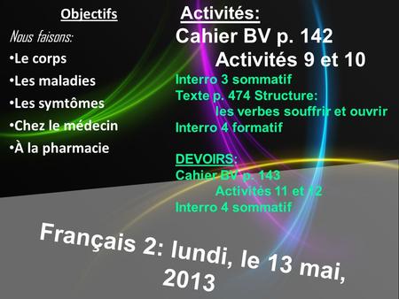 Français 2: lundi, le 13 mai, 2013 Cahier BV p. 142 Activités 9 et 10