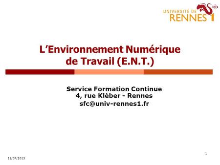 1 LEnvironnement Numérique de Travail (E.N.T.) Service Formation Continue 4, rue Kléber - Rennes 11/07/2013.