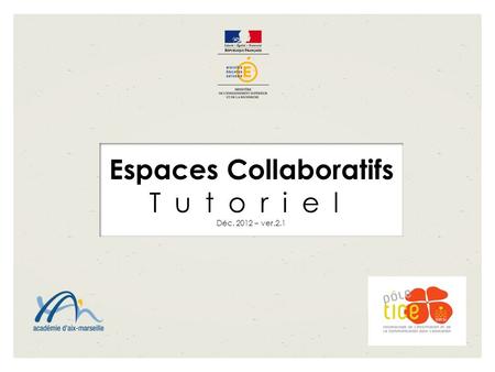 Espaces Collaboratifs Tutoriel Déc. 2012 – ver.2.1.