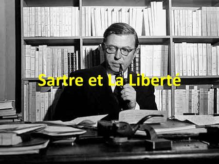 Sartre et La Liberté.
