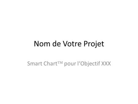 Nom de Votre Projet Smart Chart pour lObjectif XXX.