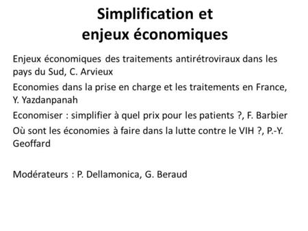 Simplification et enjeux économiques Enjeux économiques des traitements antirétroviraux dans les pays du Sud, C. Arvieux Economies dans la prise en charge.