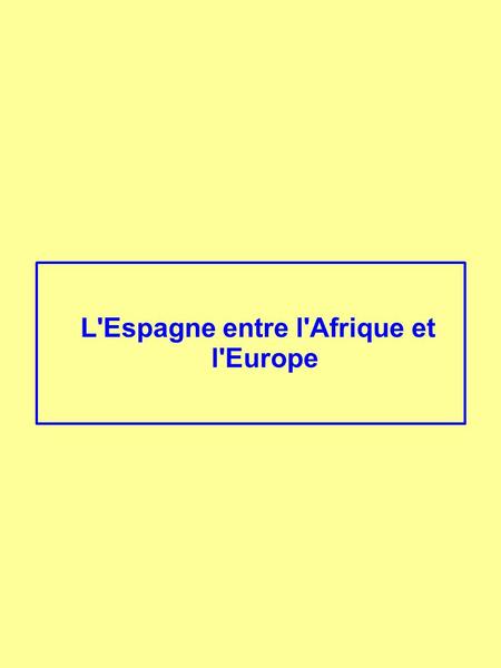 L'Espagne entre l'Afrique et l'Europe