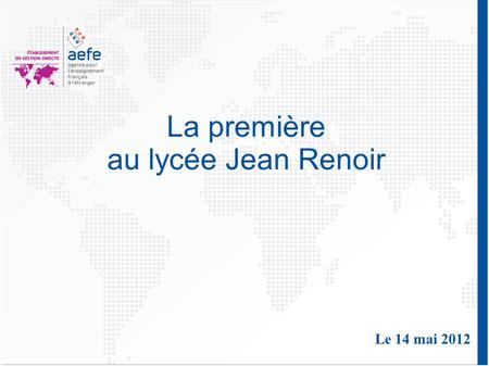 La première au lycée Jean Renoir Le 14 mai 2012. La structure en 2012/2013 1 première L/ES avec 12 et 21 élèves 1 première S avec 24 élèves 1 première.