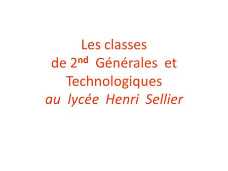 Les classes de 2 nd Générales et Technologiques au lycée Henri Sellier.