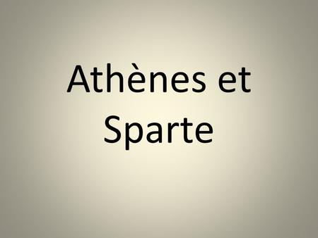 Athènes et Sparte.