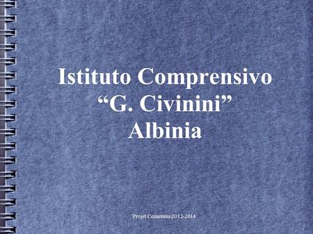 Projet Comenius 2012-2014 Istituto Comprensivo G. Civinini Albinia.