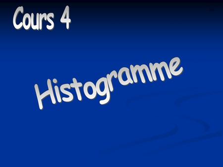 Histogramme Cours 4 Histogramme.