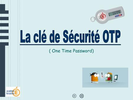 La clé de Sécurité OTP ( One Time Password).