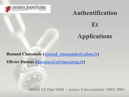 Authentification Et Applications DESS GI Opt SRR – Année Universitaire 2002-2003 Renaud Chassande