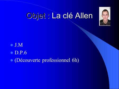 Objet : La clé Allen J.M D.P.6 (Découverte professionnel 6h)