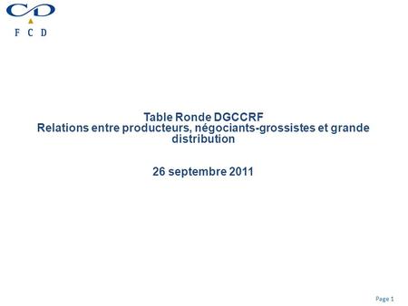 Page 1 Table Ronde DGCCRF Relations entre producteurs, négociants-grossistes et grande distribution 26 septembre 2011.