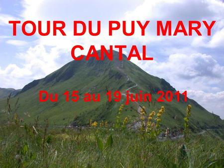 TOUR DU PUY MARY CANTAL Du 15 au 19 juin 2011.
