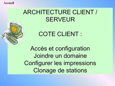 ARCHITECTURE CLIENT / SERVEUR COTE CLIENT : Accès et configuration