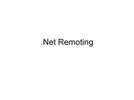 .Net Remoting.
