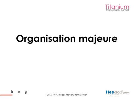Organisation majeure 2011 - Prof. Philippe Merlier / Henri Gautier.