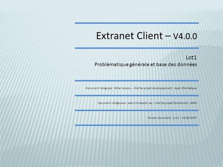 Extranet Client – V4.0.0 Lot1 Problématique générale et base des données Document rédigé par: Mihai Ionescu - chef de projet développement - Apal Informatique.