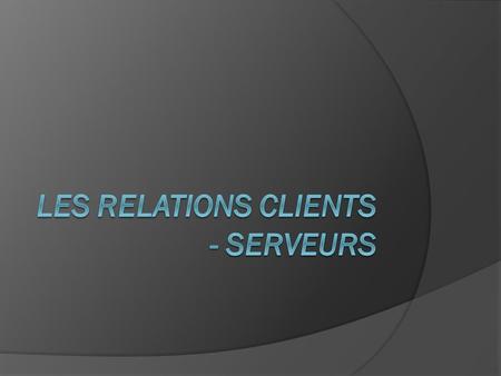Les relations clients - serveurs