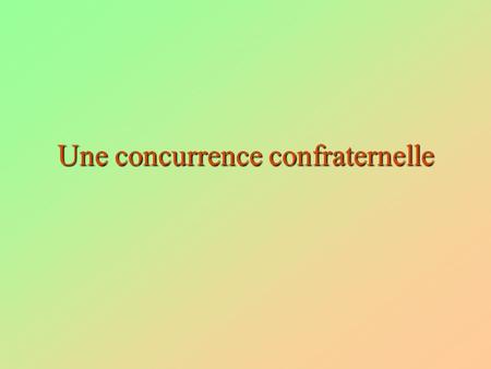 Une concurrence confraternelle