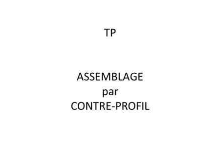 TP ASSEMBLAGE par CONTRE-PROFIL