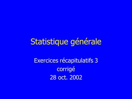 Exercices récapitulatifs 3 corrigé 28 oct. 2002