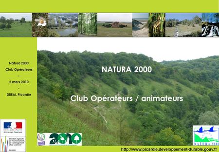 Natura 2000 Club Opérateurs - 2 mars 2010 - DREAL Picardie PICARDIE NATURA 2000 Club Opérateurs / animateurs