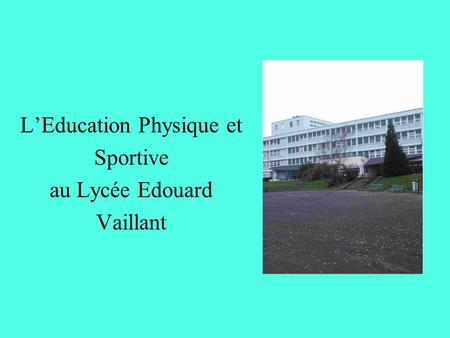 LEducation Physique et Sportive au Lycée Edouard Vaillant.